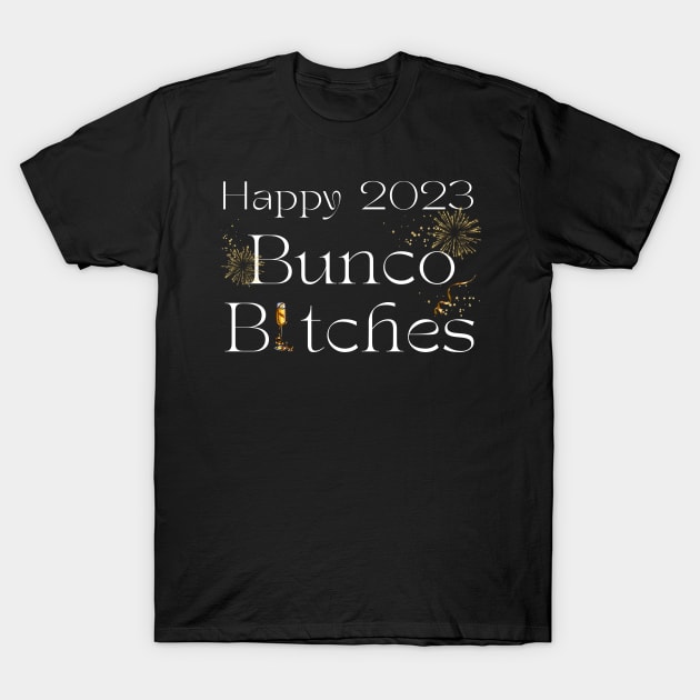 Bunco Bitches 2023 Happy New Year T-Shirt by MalibuSun